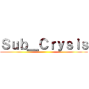Ｓｕｂ＿Ｃｒｙｓｉｓ ()