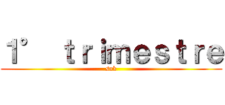 １° ｔｒｉｍｅｓｔｒｅ (snk)