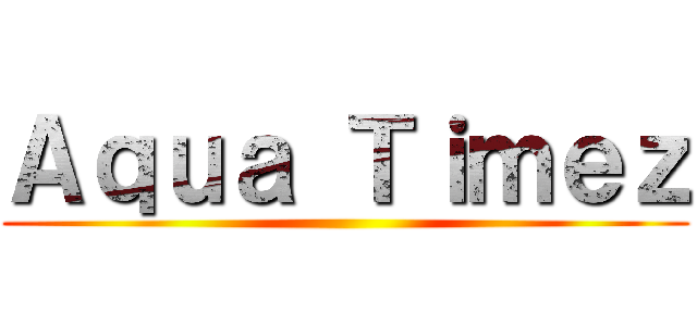 Ａｑｕａ Ｔｉｍｅｚ ()