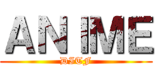 ＡＮＩＭＥ (DITF)