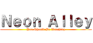 Ｎｅｏｎ Ａｌｌｅｙ (You Should Be Watching)