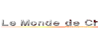Ｌｅ Ｍｏｎｄｅ ｄｅ Ｃｈｒｉｓｔｏｐｈｅ (Attack on christophe )