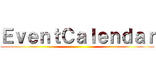 ＥｖｅｎｔＣａｌｅｎｄａｒ ()