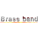 Ｂｒａｓｓ ｂａｎｄ (~吹奏楽部~)