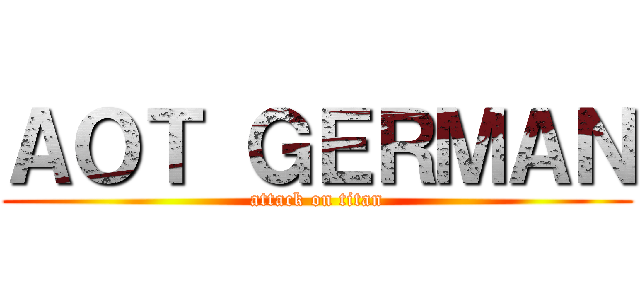 ＡＯＴ ＧＥＲＭＡＮ (attack on titan)