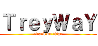 ＴｒｅｙＷａＹ (attack on titan)