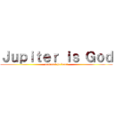 Ｊｕｐｉｔｅｒ ｉｓ Ｇｏｄ (mokusei ha kami)