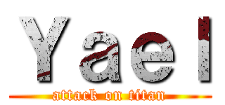 Ｙａｅｌ (attack on titan)