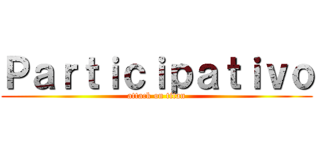 Ｐａｒｔｉｃｉｐａｔｉｖｏ (attack on titan)