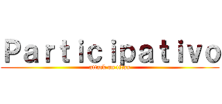 Ｐａｒｔｉｃｉｐａｔｉｖｏ (attack on titan)
