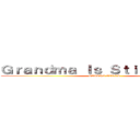 Ｇｒａｎｄｍａ Ｉｓ Ｓｔｉｌｌ Ａｌｉｖｅ (GEISHA GIRLS)