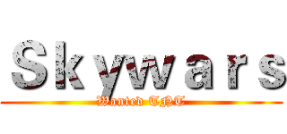 Ｓｋｙｗａｒｓ (Wanted TNT)