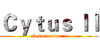 Ｃｙｔｕｓ ＩＩ (Neko number 1)