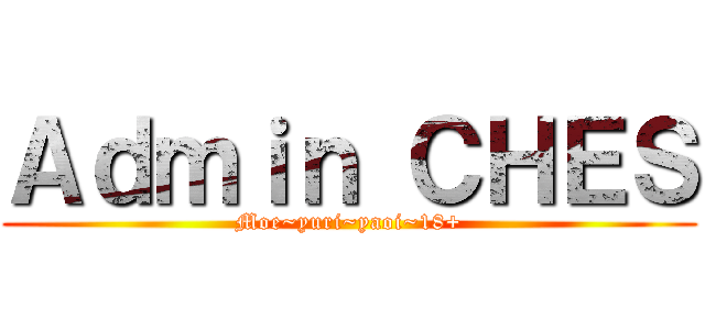 Ａｄｍｉｎ ＣＨＥＳ (Moe~yuri~yaoi~18+)