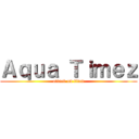 Ａｑｕａ Ｔｉｍｅｚ (attack on titan)