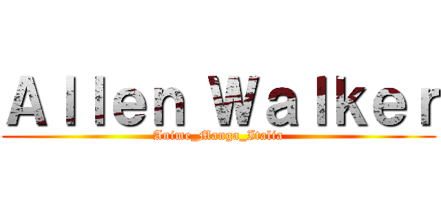 Ａｌｌｅｎ Ｗａｌｋｅｒ (Anime_Manga_Italia)