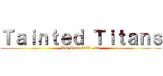 Ｔａｉｎｔｅｄ Ｔｉｔａｎｓ (Red Roof 2022 - 23)