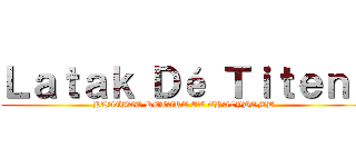 Ｌａｔａｋ Ｄé Ｔｉｔｅｎｔ (PLAGIAT RETAKE ET CRAZYBOMB )