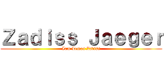 Ｚａｄｉｓｓ Ｊａｅｇｅｒ (Iam Lemon Zadiss)