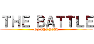 ＴＨＥ ＢＡＴＴＬＥ (OF THE YEAR)