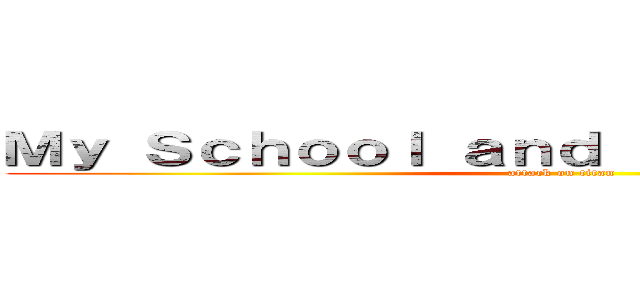 Ｍｙ Ｓｃｈｏｏｌ ａｎｄ Ｓｃｈｏｏｌ Ｌｉｆｅ (attack on titan)