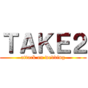 ＴＡＫＥ２ (attack on wedding)