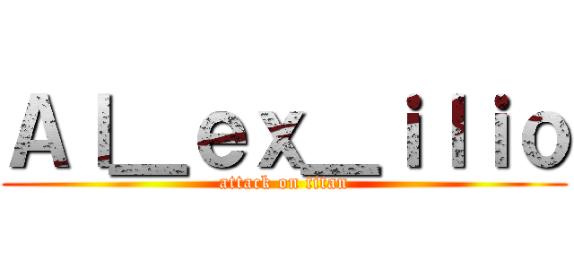 Ａｌ＿ｅｘ＿ｉｌｉｏ (attack on titan)