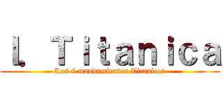 Ｉ．Ｔｉｔａｎｉｃａ (Los 9 mandamientos Titanicos)