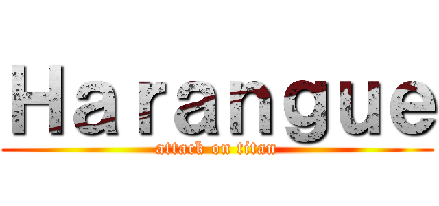 Ｈａｒａｎｇｕｅ (attack on titan)