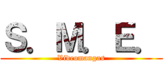 Ｓ．Ｍ．Ｅ． (Videomangas)