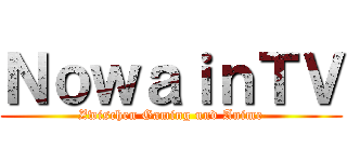 ＮｏｗａｉｎＴＶ (Zwischen Gaming und Anime)