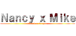 Ｎａｎｃｙ ｘ Ｍｉｋｅ (Attack on Dragon)