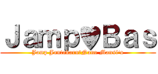 Ｊａｍｐ♥Ｂａｓ (Jamp Jantakarn♥Nano Mansi'o)