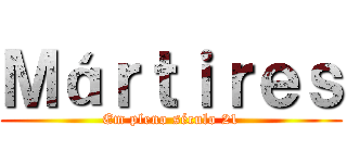 Ｍáｒｔｉｒｅｓ (Em pleno século 21)
