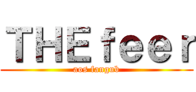 ＴＨＥｆｅｅｒ (aos fangub)