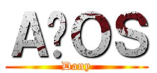 ＡÑＯＳ (Dany)