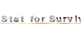 Ｓｔａｔ ｆｏｒ Ｓｕｒｖｉｖｉｎｇ ()