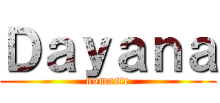 Ｄａｙａｎａ (nomaste)