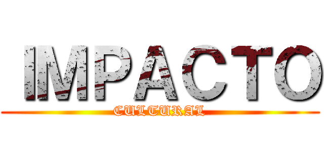 ＩＭＰＡＣＴＯ (CULTURAL)