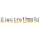 Ｅｌｅｃｔｒｏｌｉｑｕｉｄ ()