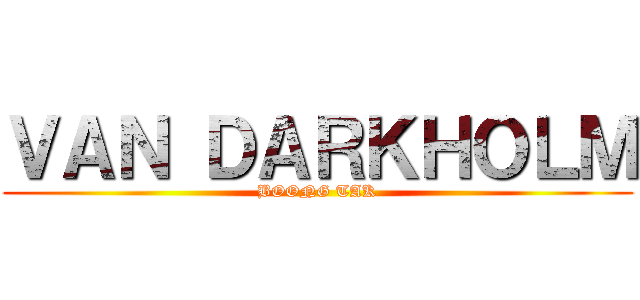ＶＡＮ ＤＡＲＫＨＯＬＭ (BOONG TAK)