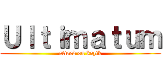 Ｕｌｔｉｍａｔｕｍ (attack on kazik)