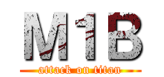 Ｍ１Ｂ (attack on titan)