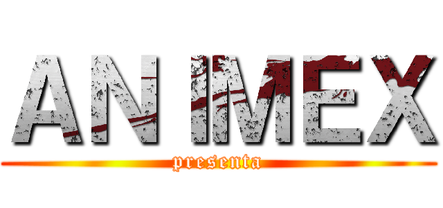 ＡＮＩＭＥＸ (presenta)
