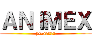 ＡＮＩＭＥＸ (presenta)