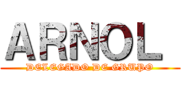 ＡＲＮＯＬ  (DELEGADO DE GRUPO)