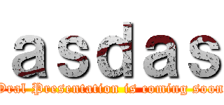ａｓｄａｓ (Oral Presentation is coming soon)