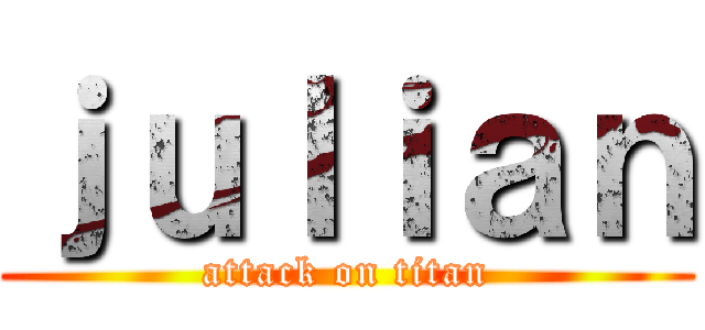 ｊｕｌｉａｎ (attack on titan)