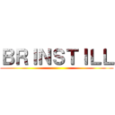 ＢＲＩＮＳＴＩＬＬ ()