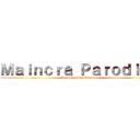 Ｍａｉｎｃｒａ Ｐａｒｏｄｉａｓ (Parodias Sin Censura)